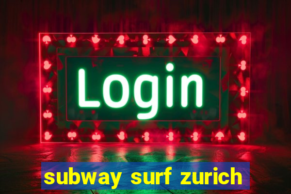 subway surf zurich